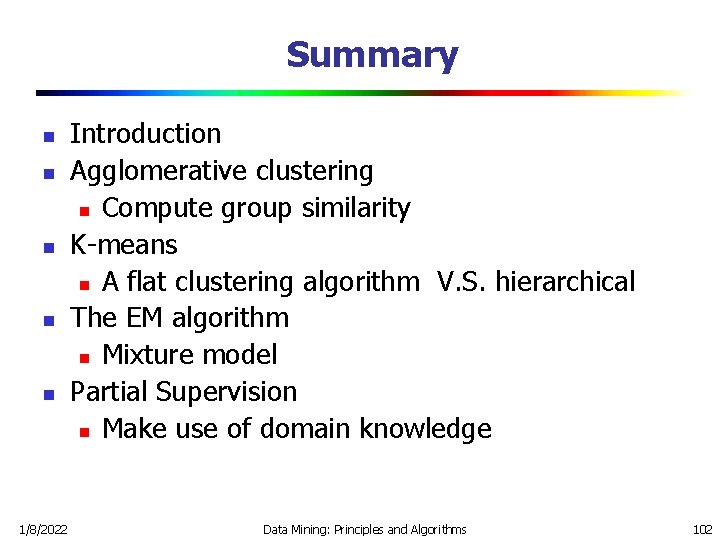 Summary n n n 1/8/2022 Introduction Agglomerative clustering n Compute group similarity K-means n