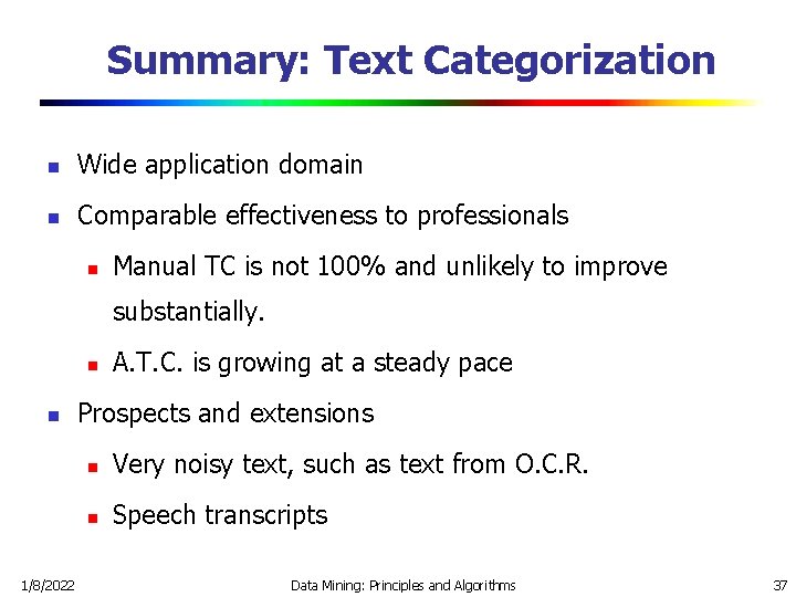 Summary: Text Categorization n Wide application domain n Comparable effectiveness to professionals n Manual