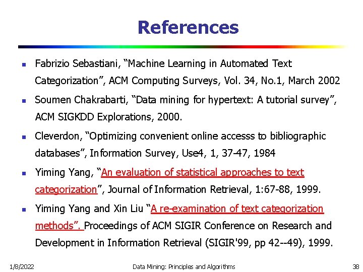 References n Fabrizio Sebastiani, “Machine Learning in Automated Text Categorization”, ACM Computing Surveys, Vol.