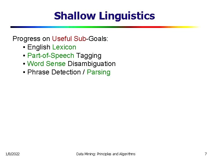 Shallow Linguistics Progress on Useful Sub-Goals: • English Lexicon • Part-of-Speech Tagging • Word