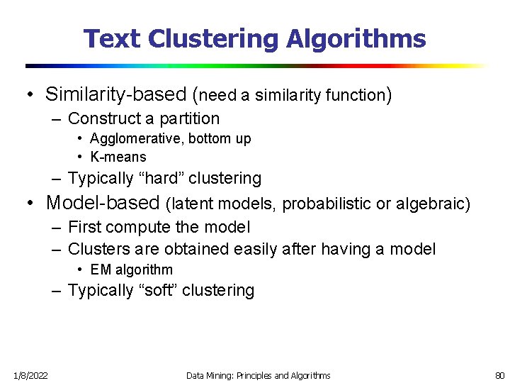 Text Clustering Algorithms • Similarity-based (need a similarity function) – Construct a partition •