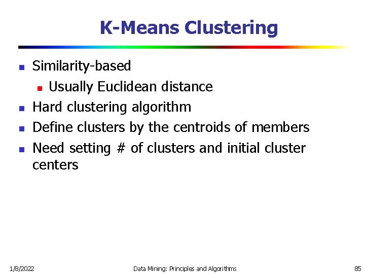 K-Means Clustering n n Similarity-based n Usually Euclidean distance Hard clustering algorithm Define clusters