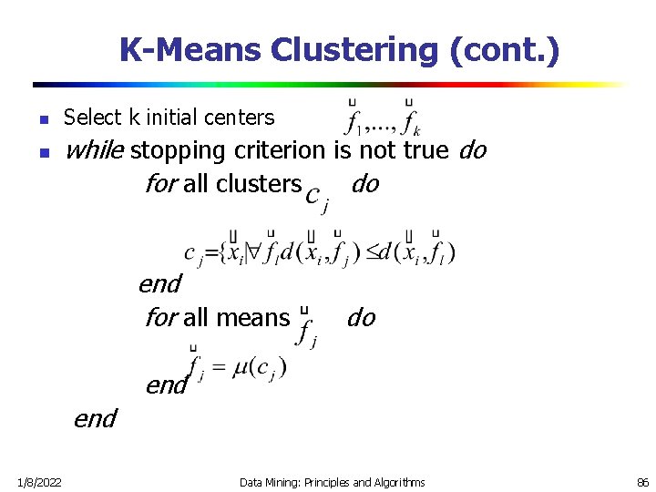 K-Means Clustering (cont. ) n n Select k initial centers while stopping criterion is