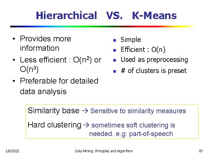 Hierarchical VS. K-Means • Provides more information • Less efficient : O(n 2) or