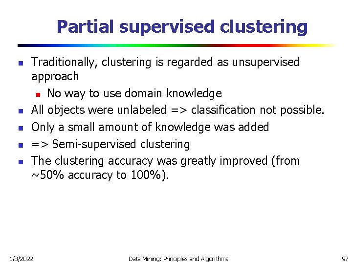 Partial supervised clustering n n n Traditionally, clustering is regarded as unsupervised approach n