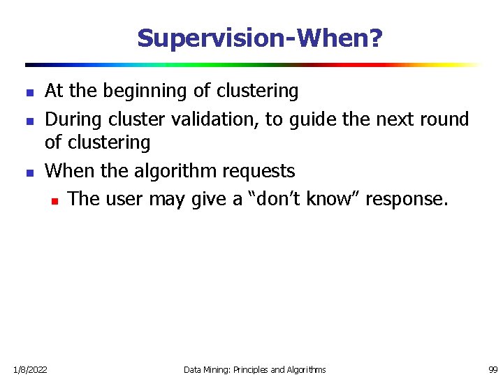 Supervision-When? n n n At the beginning of clustering During cluster validation, to guide