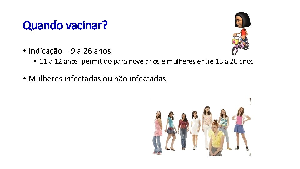 Quando vacinar? • Indicação – 9 a 26 anos • 11 a 12 anos,