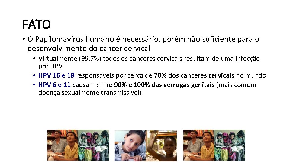 FATO • O Papilomavírus humano é necessário, porém não suficiente para o desenvolvimento do