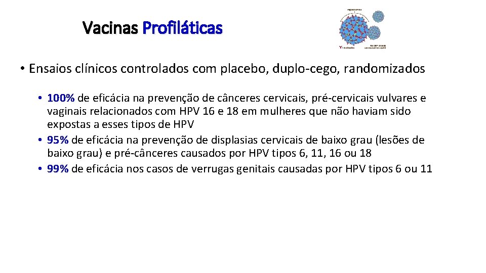 Vacinas Profiláticas • Ensaios clínicos controlados com placebo, duplo-cego, randomizados • 100% de eficácia