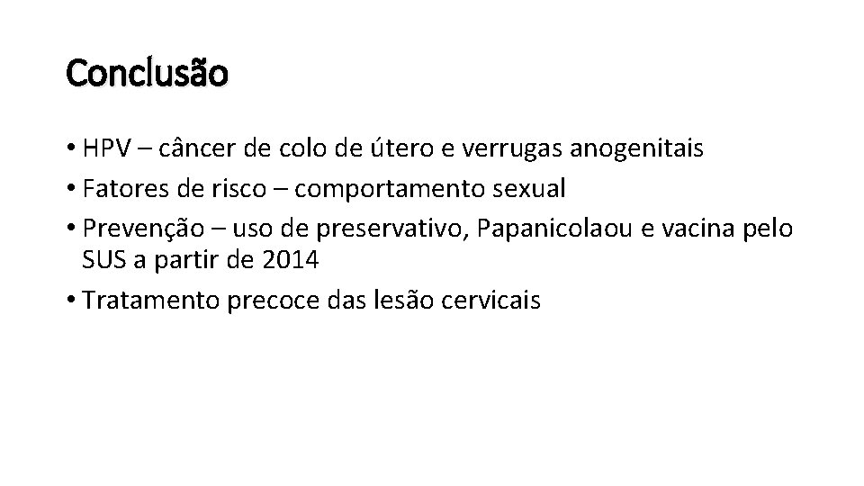 Conclusão • HPV – câncer de colo de útero e verrugas anogenitais • Fatores