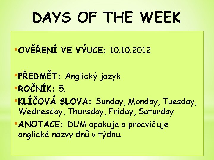 DAYS OF THE WEEK • OVĚŘENÍ VE VÝUCE: 10. 2012 • PŘEDMĚT: Anglický jazyk