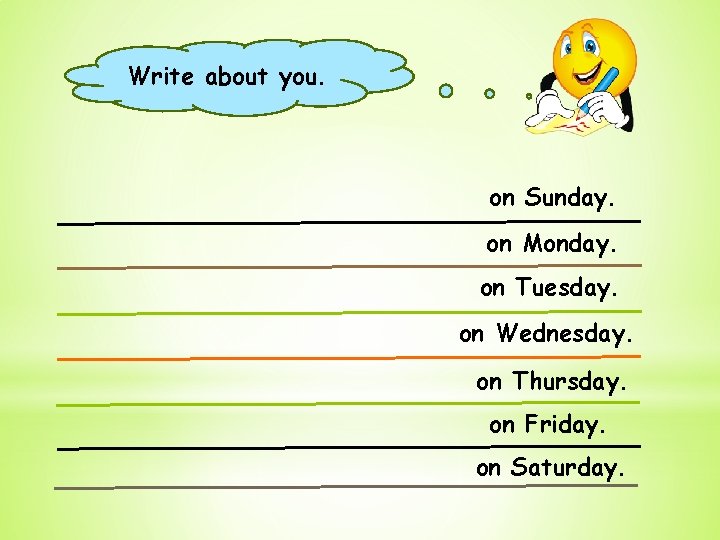 Write about you. on Sunday. on Monday. on Tuesday. on Wednesday. on Thursday. on