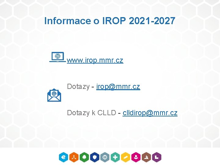 Informace o IROP 2021 -2027 www. irop. mmr. cz Dotazy - irop@mmr. cz Dotazy