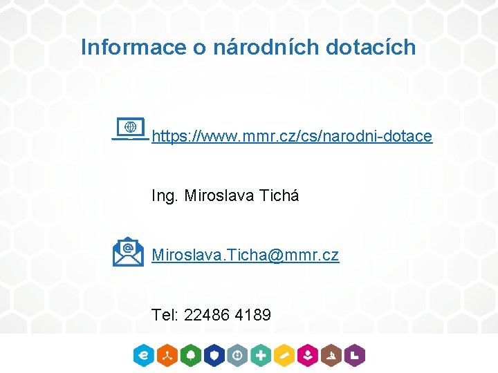 Informace o národních dotacích https: //www. mmr. cz/cs/narodni-dotace Ing. Miroslava Tichá Miroslava. Ticha@mmr. cz