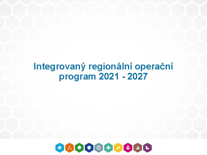 Integrovaný regionální operační program 2021 - 2027 