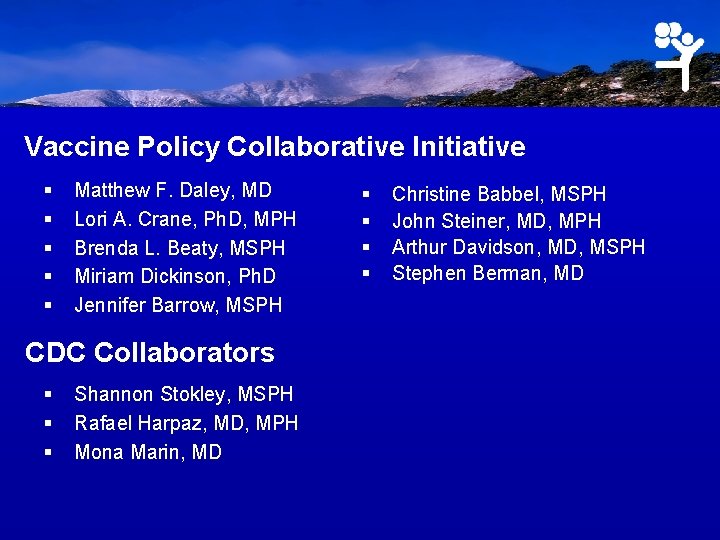 Vaccine Policy Collaborative Initiative § § § Matthew F. Daley, MD Lori A. Crane,