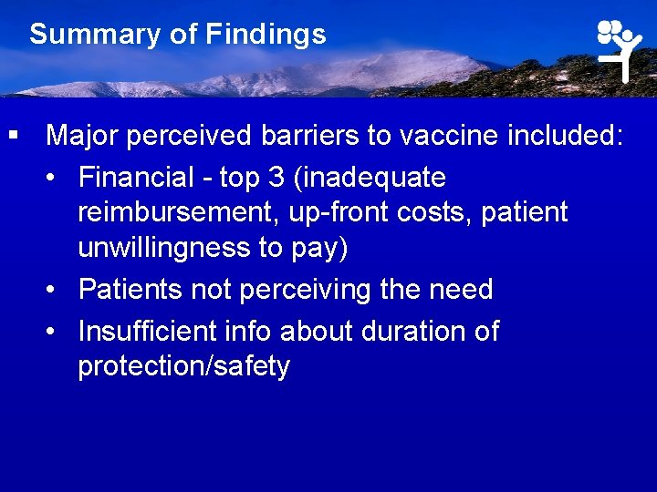 Summary of Findings § Major perceived barriers to vaccine included: • Financial - top