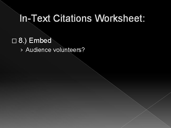 In-Text Citations Worksheet: � 8. ) Embed › Audience volunteers? 