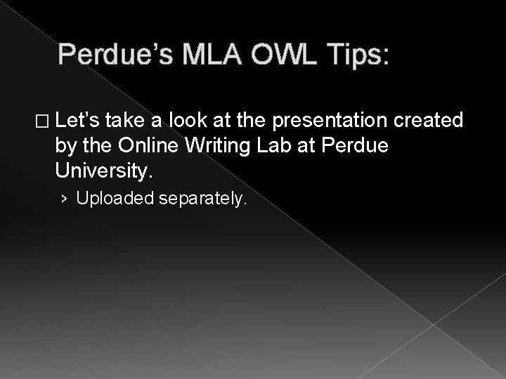 Perdue’s MLA OWL Tips: � Let’s take a look at the presentation created by