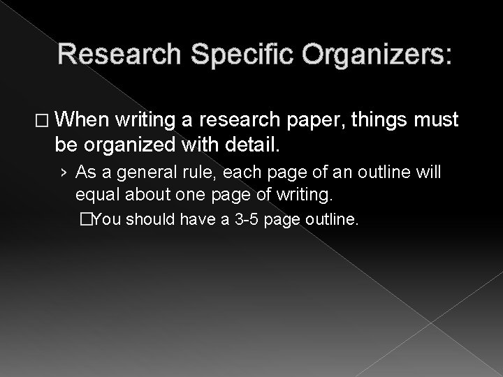 Research Specific Organizers: � When writing a research paper, things must be organized with