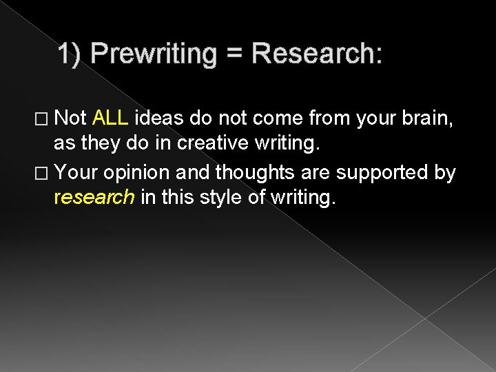 1) Prewriting = Research: � Not ALL ideas do not come from your brain,