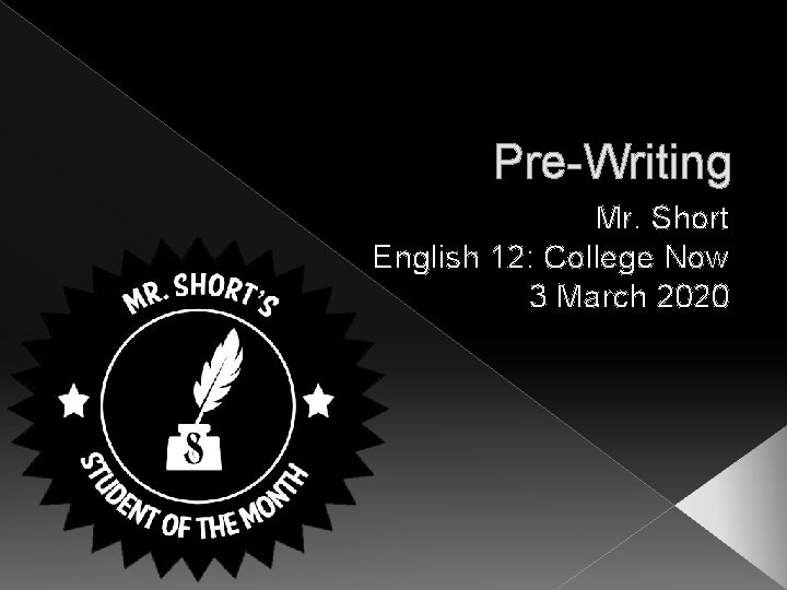 Pre-Writing Mr. Short English 12: College Now 3 March 2020 