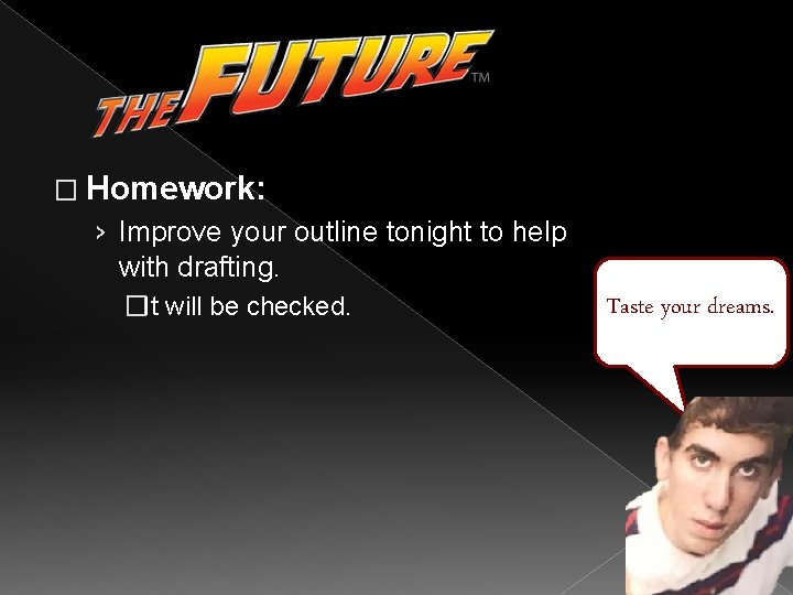 � Homework: › Improve your outline tonight to help with drafting. �It will be