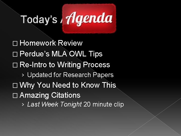 Today’s Agenda: � Homework Review � Perdue’s MLA OWL Tips � Re-Intro to Writing