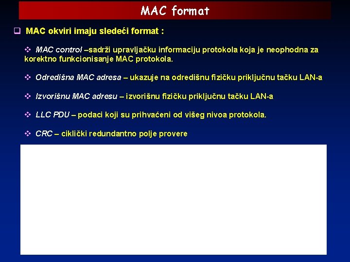 MAC format q MAC okviri imaju sledeći format : v MAC control –sadrži upravljačku