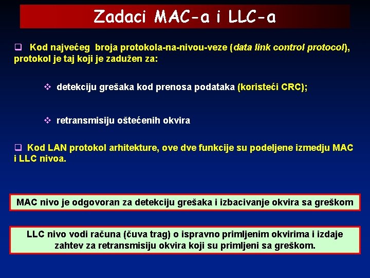 Zadaci MAC-a i LLC-a q Kod najvećeg broja protokola-na-nivou-veze (data link control protocol), protokol