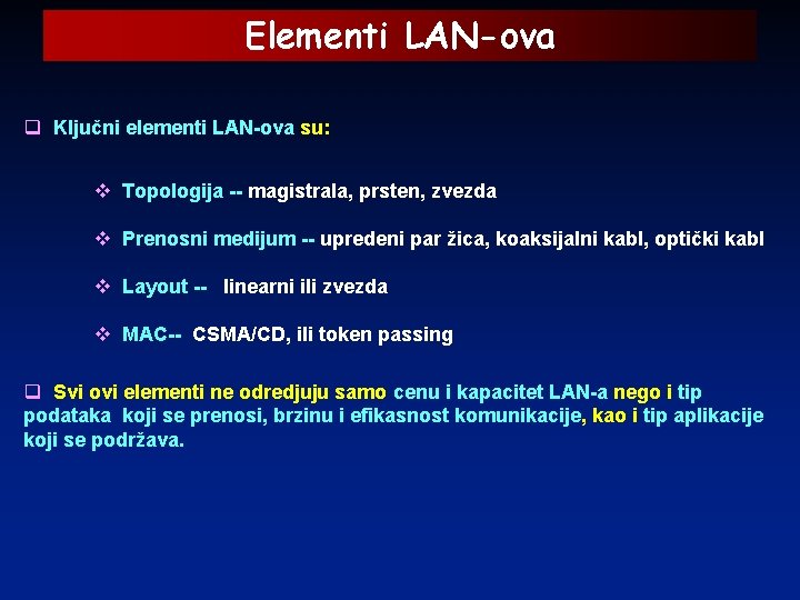 Elementi LAN-ova q Ključni elementi LAN-ova su: v Topologija -- magistrala, prsten, zvezda v