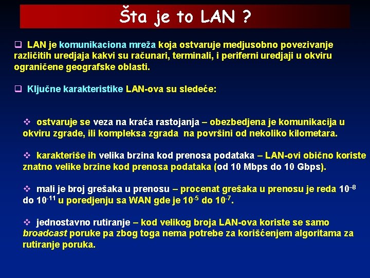 Šta je to LAN ? q LAN je komunikaciona mreža koja ostvaruje medjusobno povezivanje