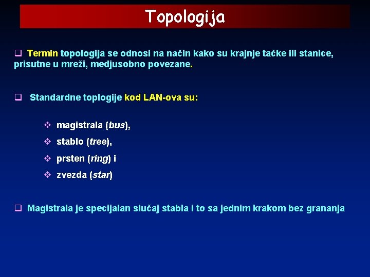 Topologija q Termin topologija se odnosi na način kako su krajnje tačke ili stanice,