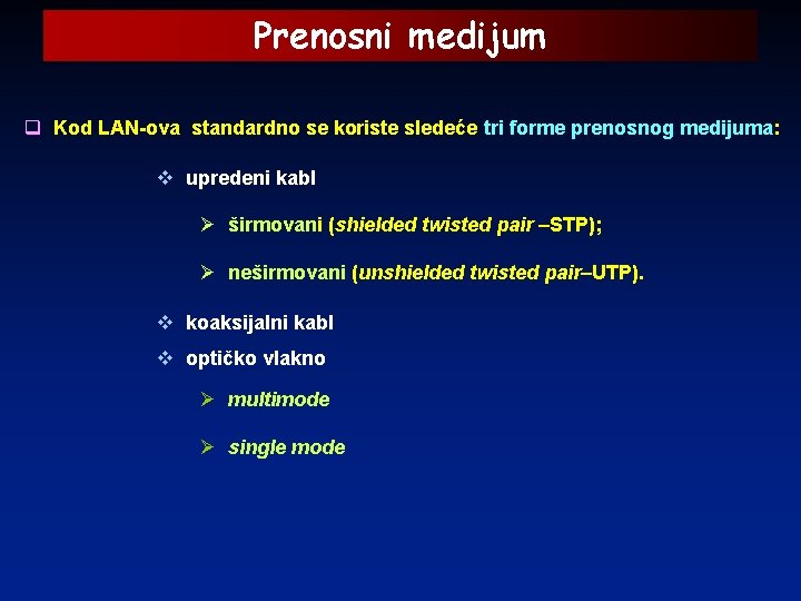 Prenosni medijum q Kod LAN-ova standardno se koriste sledeće tri forme prenosnog medijuma: v