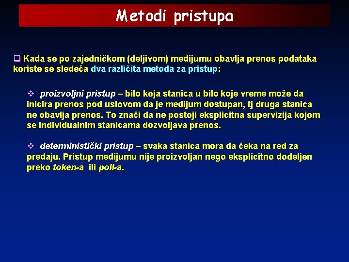 Metodi pristupa q Kada se po zajedničkom (deljivom) medijumu obavlja prenos podataka koriste se