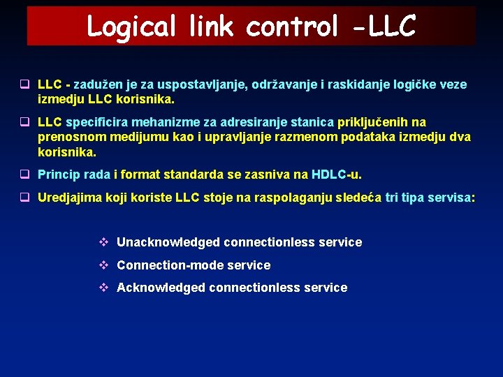 Logical link control -LLC q LLC - zadužen je za uspostavljanje, održavanje i raskidanje