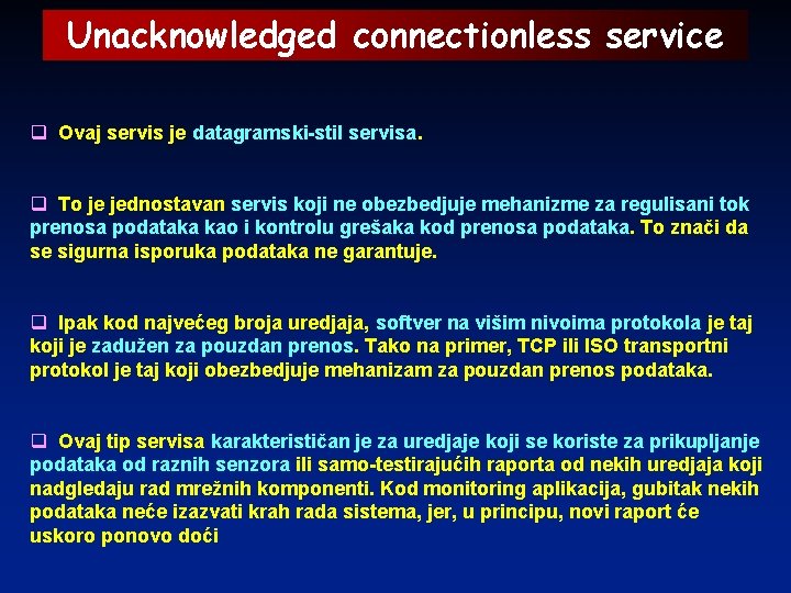 Unacknowledged connectionless service q Ovaj servis je datagramski-stil servisa. q To je jednostavan servis