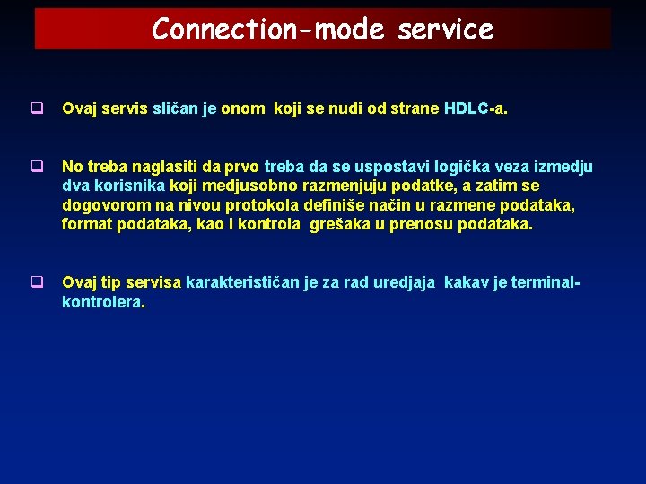Connection-mode service q Ovaj servis sličan je onom koji se nudi od strane HDLC-a.