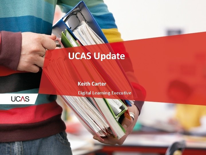 UCAS Update Keith Carter Digital Learning Executive 