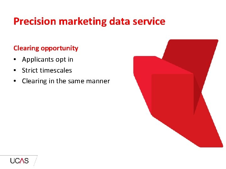 Precision marketing data service Clearing opportunity • Applicants opt in • Strict timescales •