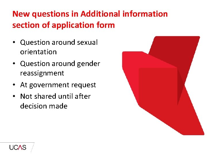 New questions in Additional information section of application form • Question around sexual orientation