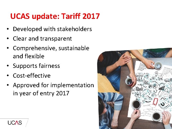 UCAS update: Tariff 2017 • Developed with stakeholders • Clear and transparent • Comprehensive,