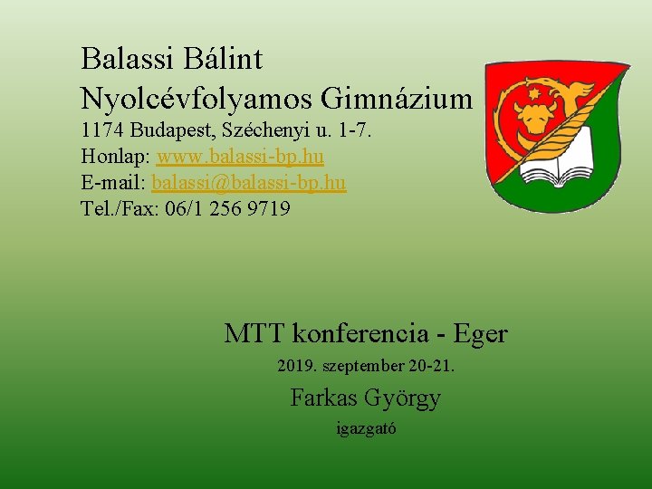 Balassi Bálint Nyolcévfolyamos Gimnázium 1174 Budapest, Széchenyi u. 1 -7. Honlap: www. balassi-bp. hu