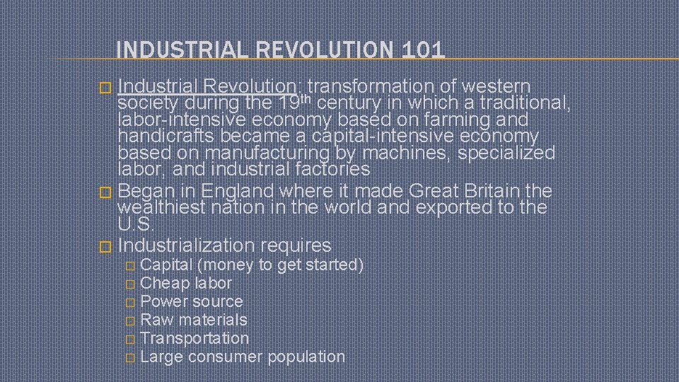 INDUSTRIAL REVOLUTION 101 Industrial Revolution: transformation of western society during the 19 th century