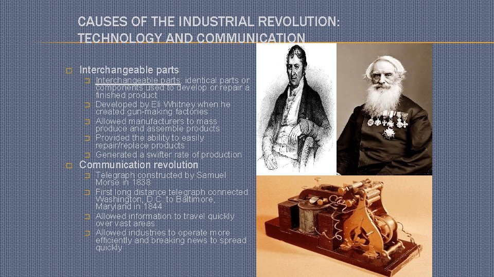 CAUSES OF THE INDUSTRIAL REVOLUTION: TECHNOLOGY AND COMMUNICATION � Interchangeable parts � � �