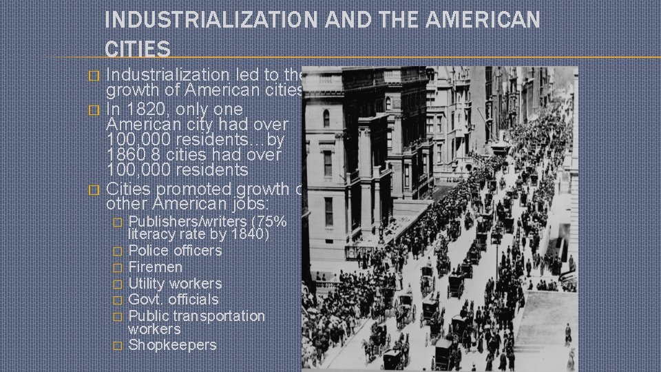 INDUSTRIALIZATION AND THE AMERICAN CITIES � � � Industrialization led to the growth of