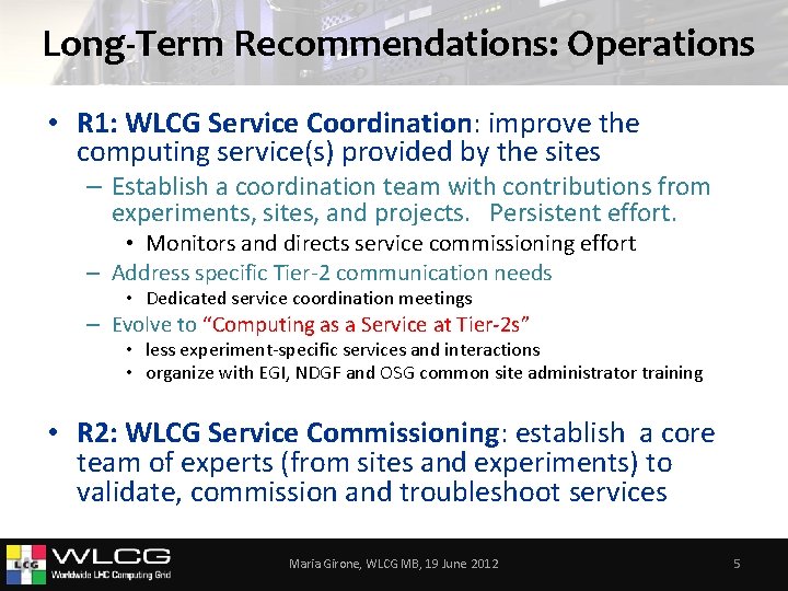 Long-Term Recommendations: Operations • R 1: WLCG Service Coordination: improve the computing service(s) provided