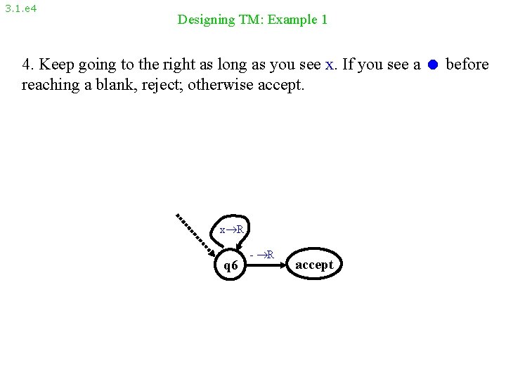 3. 1. e 4 Designing TM: Example 1 4. Keep going to the right