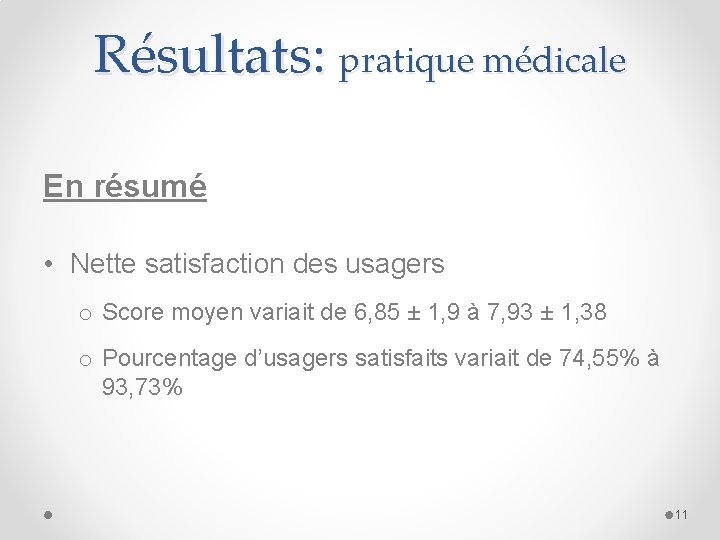 Résultats: pratique médicale En résumé • Nette satisfaction des usagers o Score moyen variait