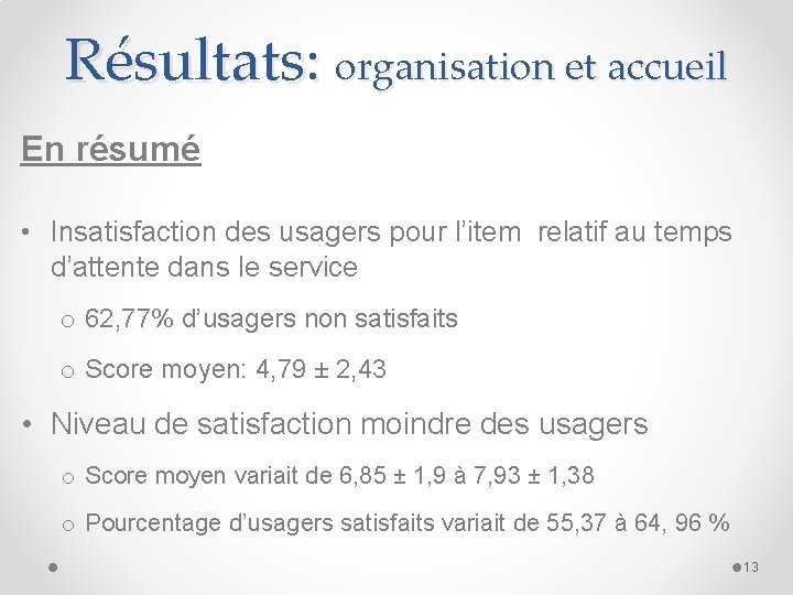 Résultats: organisation et accueil En résumé • Insatisfaction des usagers pour l’item relatif au